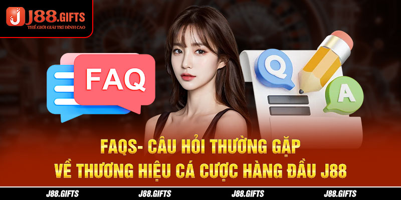 Câu hỏi, thắc mắc về nhà cái J88 khi tham gia cá cược