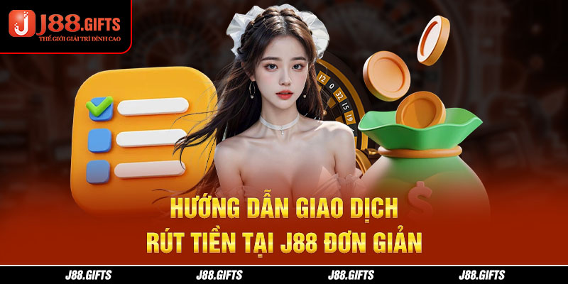 Hướng dẫn giao dịch rút tiền tại J88 đơn giản