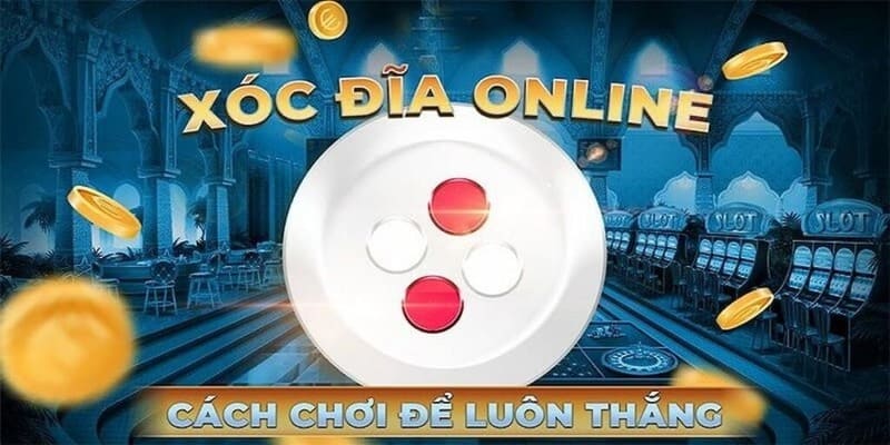 Bí quyết chơi xóc đĩa bất bại cho tân thủ mới nhất.